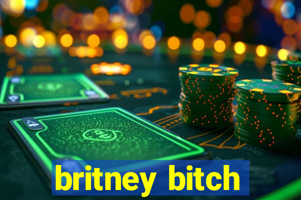 britney bitch